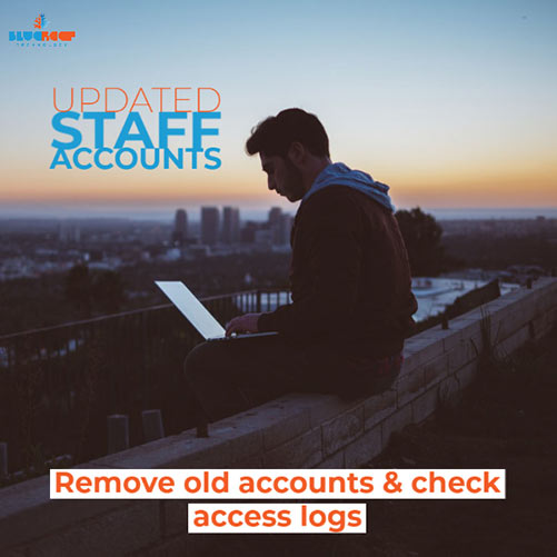 Past staff members may still have access to your computer systems. Review all user accounts as often as you can.